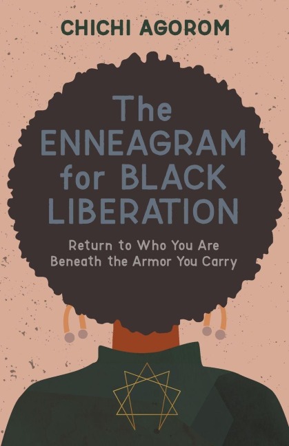 The Enneagram for Black Liberation: Return to Who You Are Beneath the Armor You Carry