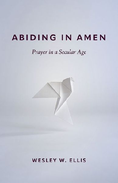 Abiding in Amen: Prayer in a Secular Age