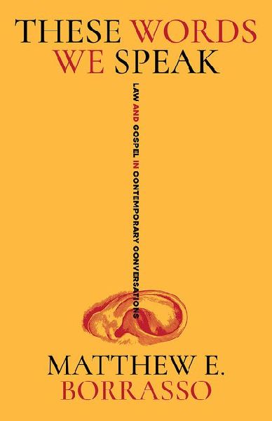 These Words We Speak: Law and Gospel in Contemporary Conversations