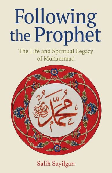 Following the Prophet: The Life and Spiritual Legacy of Muhammad