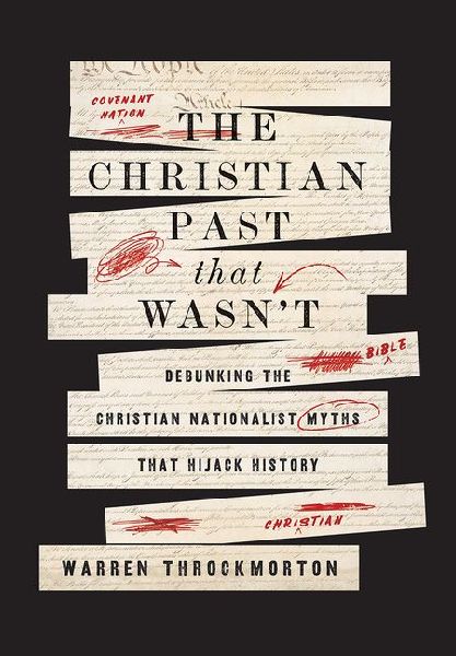 The Christian Past That Wasnt: Debunking the Christian Nationalist Myths That Hijack History