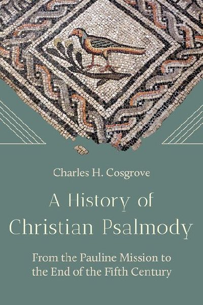A History of Christian Psalmody: From the Pauline Mission to the End of the Fifth Century