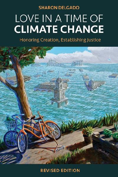 Love in a Time of Climate Change: Honoring Creation, Establishing Justice, Revised Edition