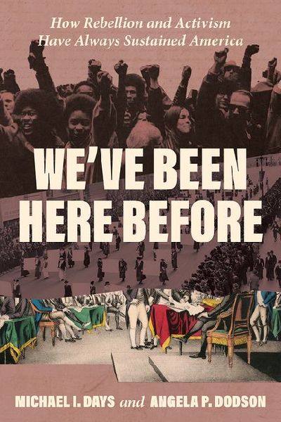 Weve Been Here Before: How Rebellion and Activism Have Always Sustained America