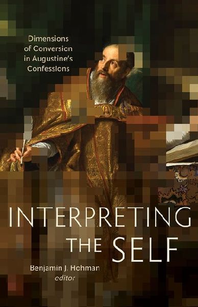 Interpreting the Self: Dimensions of Conversion in Augustines Confessions