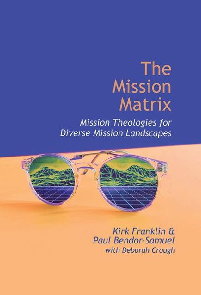 The Mission Matrix: Mission Theologies for Diverse Mission Landscapes