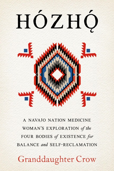 Hozho: Indigenous Psychologies for Aligning the Body, Heart, Mind, and Spirit to Reclaim Your Authentic Self