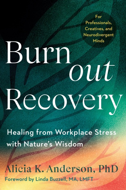 Burnout Recovery: A Neurodivergent-Friendly Guide to Healing Burnout Through Natures Wisdom--Using Ecopsychology, Mythology, and Depth Psychology