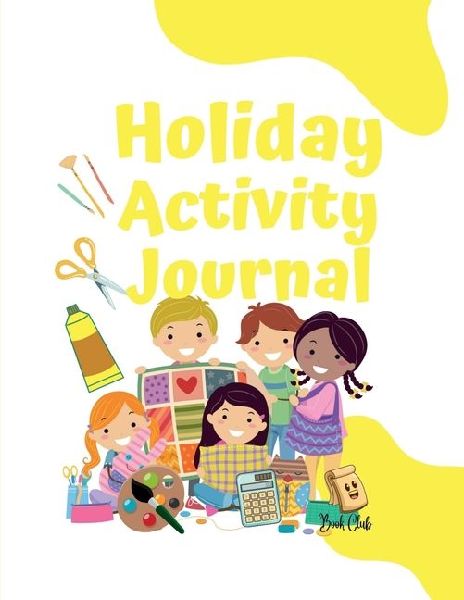 Holiday Activity Journal: Activity Book For Kids (7 - 12 years) / Holiday Reflection, Maze, Notes, Drawing, Colouring, Goals, Maths, and much more / Large 11" x 8.5", 50 Pages