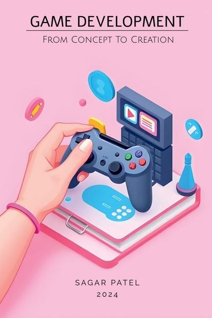 Game Development: From Concept to Creation: A Comprehensive Guide to Game Development: From Concept to Market