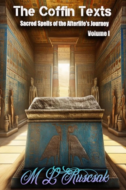 The Coffin Text: The Coffin Texts: Sacred Spells of the Afterlifes Journey  Volume 1
