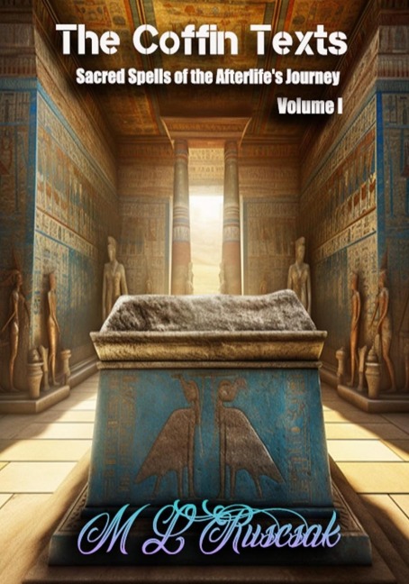 The Coffin Texts: Sacred Spells of the Afterlife's Journey  Volume 1