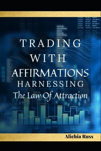 Trading with Affirmations: Harnessing the Law of Attraction