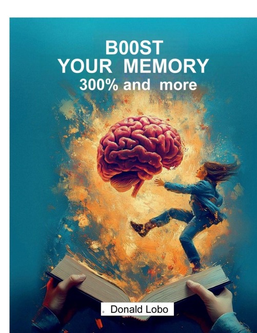 Boost Your Memory 300 Percent and More: Memorize 10-20 Items In 1 Minute