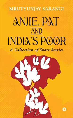 Anjie, Pat and India's Poor A Collection of Short Stories