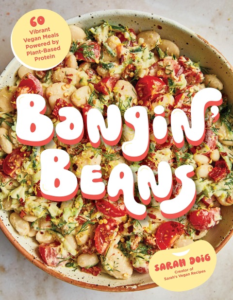 Bangin Beans: 60 Vibrant Vegan Meals Powered by Plant-Based Protein