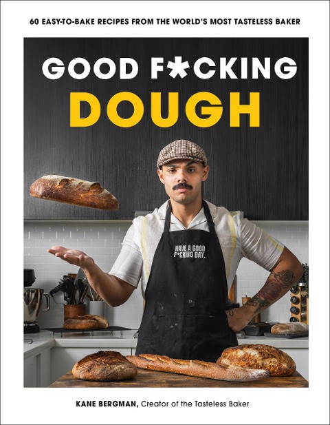 Good F*cking Dough: 60 Easy-To-Bake Recipes from the Worlds Most Tasteless Baker