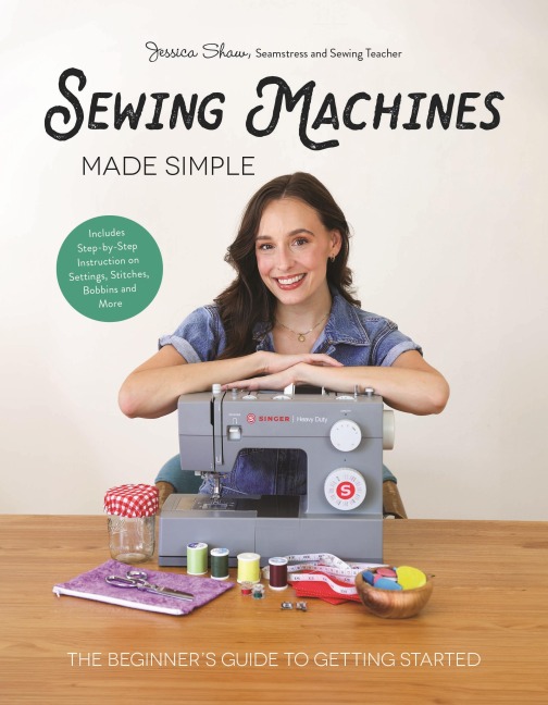 Sewing Machines Made Simple: The Beginners Guide to Getting Started