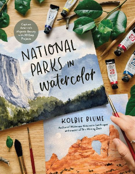 National Parks in Watercolor: Capture Americas Majestic Beauty with 25 Easy Projects