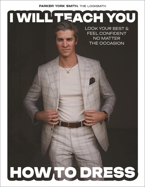 I Will Teach You How to Dress: Look Your Best and Feel Confident No Matter the Occasion
