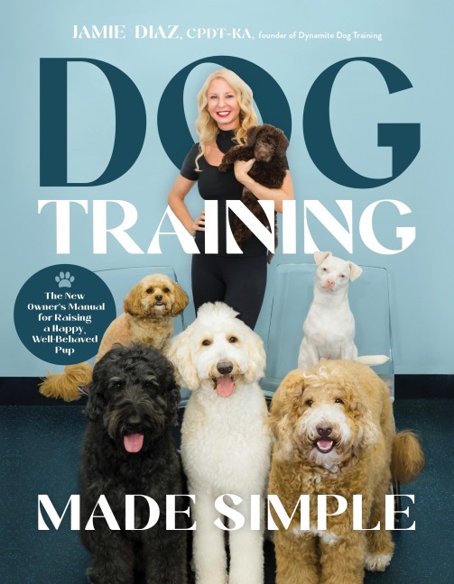 Dog Training Made Simple: The New Owners Manual for Raising a Happy, Well-Behaved Pup