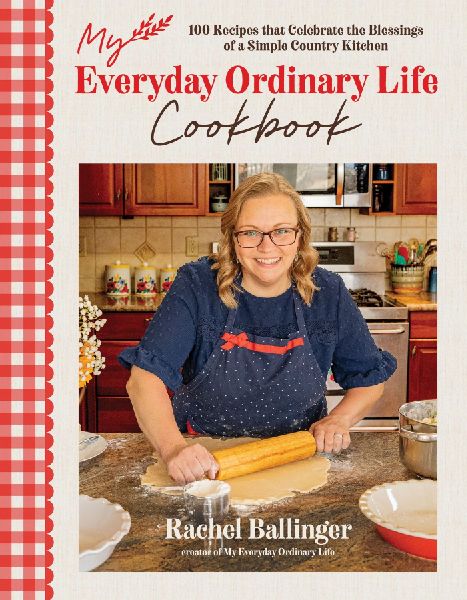 My Everyday Ordinary Life Cookbook: 100 Recipes that Celebrate the Blessings of a Simple Country Kitchen