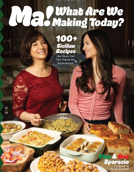 Ma! What Are We Making Today?: 100+ Sicilian Recipes That Have Fed Our Family for Generations
