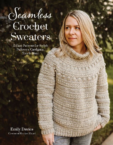 Seamless Crochet Sweaters: 15 Easy Patterns for Stylish Pullovers, Cardigans, Tees & More