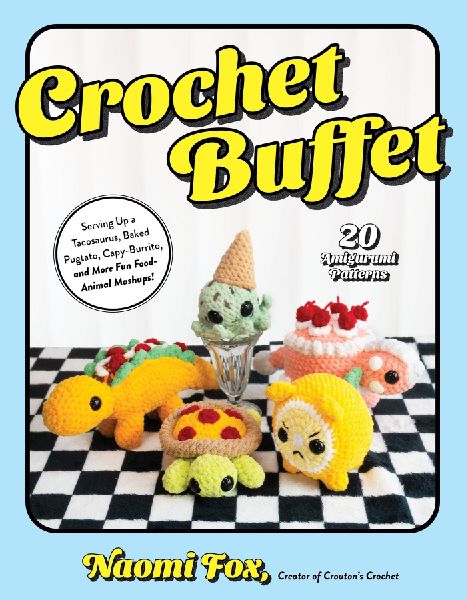 Crochet Buffet: Serving Up a Tacosaurus, Baked Pugtato, Capy-Burrito, and More Fun Food-Animal Mashups!