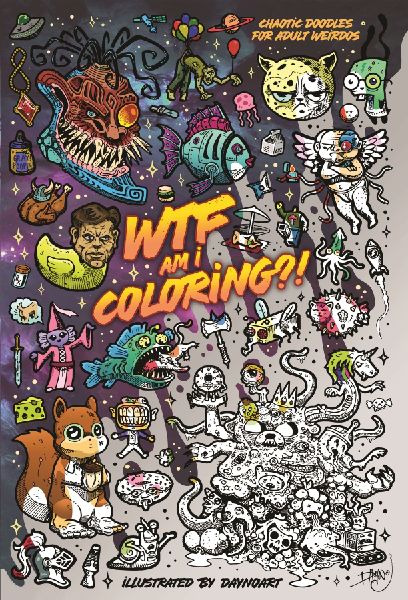 WTF Am I Coloring?: Chaotic Doodles for Adult Weirdos