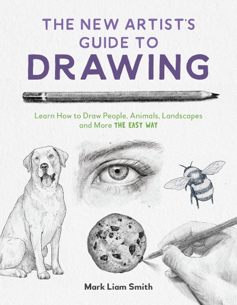 The New Artists Guide to Drawing: Learn How to Draw People, Animals, Landscapes and More the Easy Way