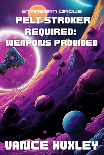 Pelt Stroker Required Weapons Provided: Starborn Circus Book 2 of 2