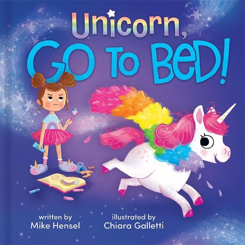 Unicorn, Go to Bed!: Unicorn, Go to Bed!