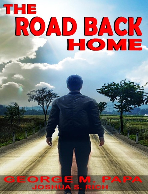 The Road Back Home: The true story of Joshua S. C. Rich from drug addiction to recovery