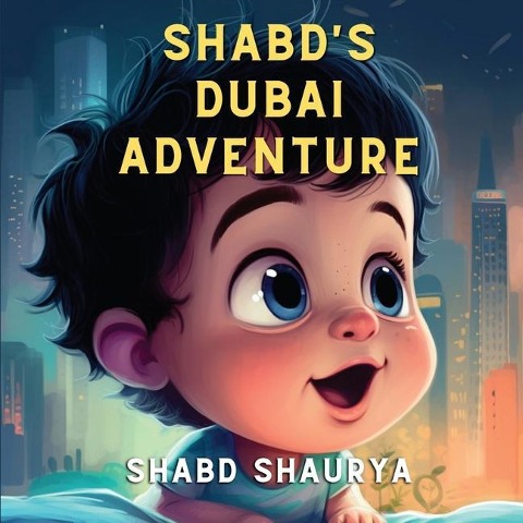 Shabds Dubai Adventure: A Babys Journey through Wonder and Play