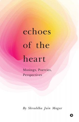 Echoes of the Heart Musings, Poetries, Perspectives