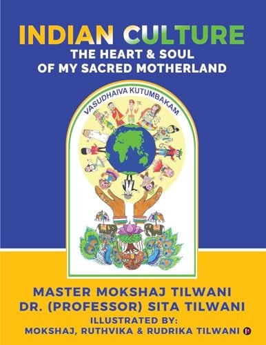 Indian Culture The Heart and Soul of My Sacred Motherland