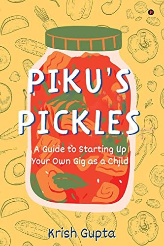 Piku's Pickles A Guide to Starting Up Your Own Gig as a Child