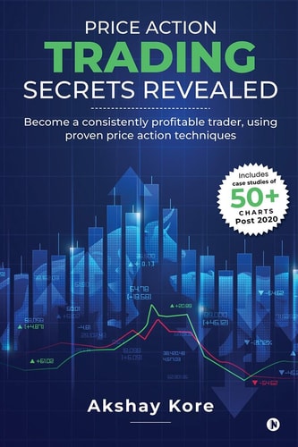 Price Action Trading Secrets Revealed Become a Consistently Profitable Trader, Using Proven Price Action Techniques