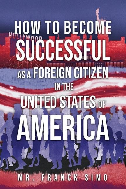 How to Become Successful as a Foreign Citizen in the United States of America