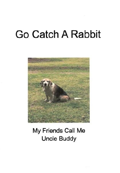 Go Catch a Rabbit: My Friends Call Me Uncle Buddy: My Friends Call Me Uncle Buddy'