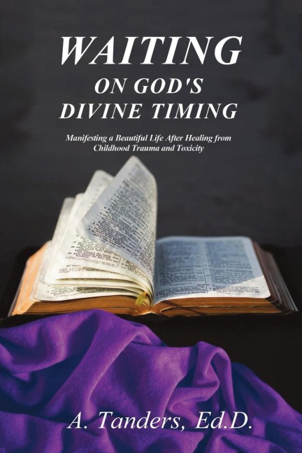 Waiting on Gods Divine Timing: A Beautiful Life After Healing from Childhood Trauma
