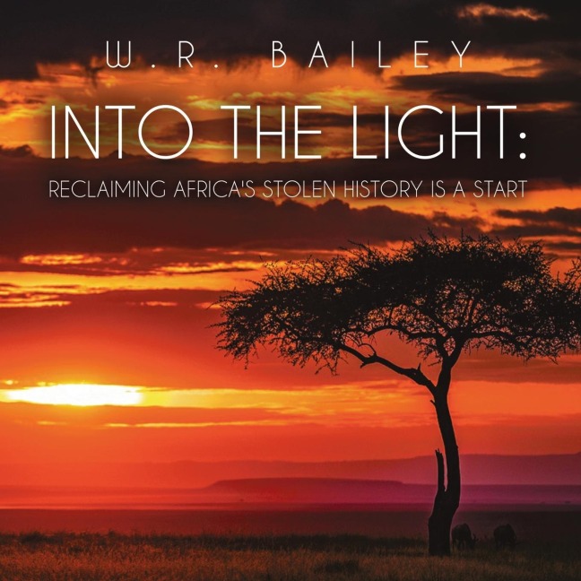 Into the Light: Reclaiming Africas Stolen History Is a Start