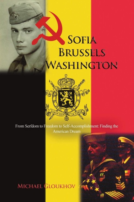 Sofia-Brussels-Washington: From Serfdom to Freedom to Self-Accomplishment: Finding the American Dream