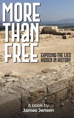 More Than Free: Exposing the Lies Hidden in History