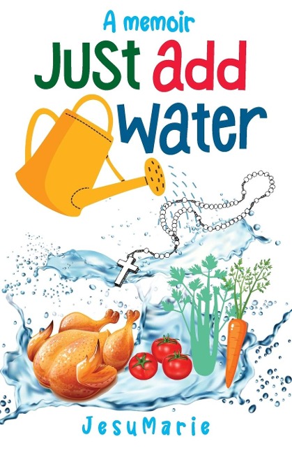 Just Add Water: a Memoir