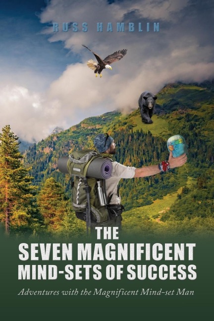 The Seven Magnificent Mind-Sets of Success: Adventures with the Magnificent Mind-Set Man
