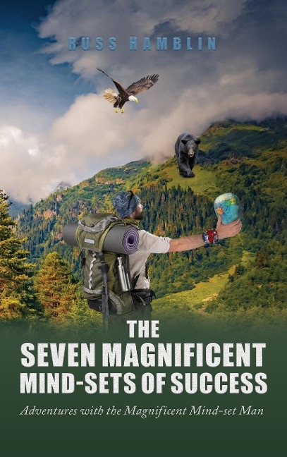 The Seven Magnificent Mind-Sets of Success: Adventures with the Magnificent Mind-Set Man