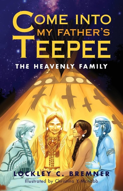 Come Into My Fathers Teepee: The Heavenly Family