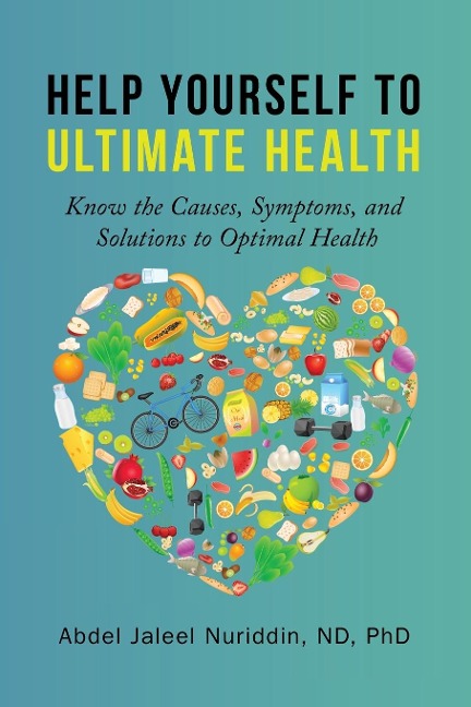 Help Yourself to Ultimate Health: Know the Causes, Symptoms, and Solutions to Optimal Health